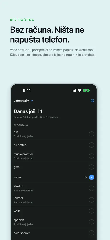 Bez računa. Ništa ne napušta telefon. Vaše navike su podsjetnici na vašem popisu, sinkronizirani iCloudom kao i dosad. alto.pro je jednokratan, nije pretplata.