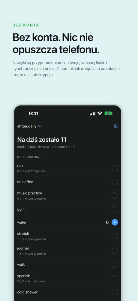 Bez konta. Nic nie opuszcza telefonu. Nawyki są przypomnieniami na twojej własnej liście i synchronizują się przez iCloud tak jak dotąd. alto.pro płacisz raz, to nie subskrypcja.