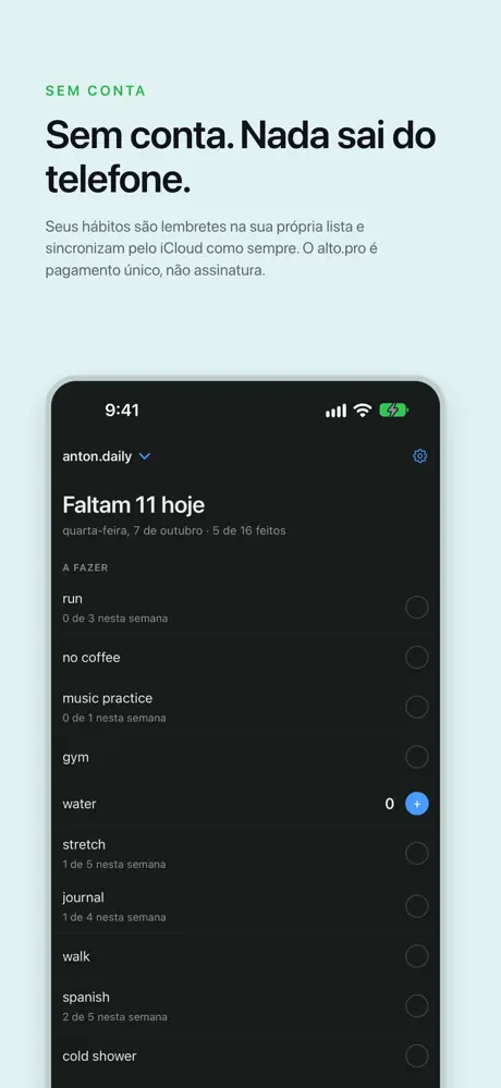 Sem conta. Nada sai do telefone. Seus hábitos são lembretes na sua própria lista e sincronizam pelo iCloud como sempre. O alto.pro é pagamento único, não assinatura.