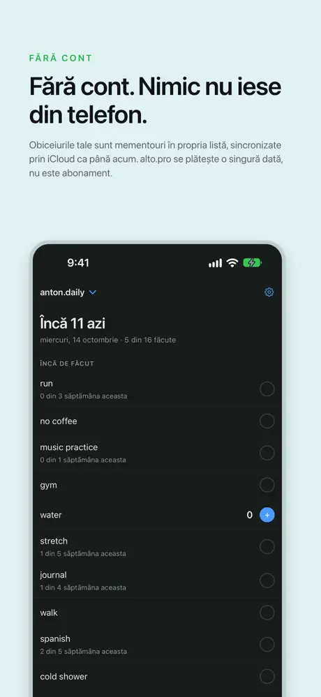 Fără cont. Nimic nu iese din telefon. Obiceiurile tale sunt mementouri în propria listă, sincronizate prin iCloud ca până acum. alto.pro se plătește o singură dată, nu este abonament.