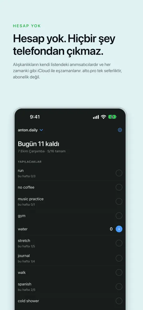Hesap yok. Hiçbir şey telefondan çıkmaz. Alışkanlıkların kendi listendeki anımsatıcılardır ve her zamanki gibi iCloud ile eşzamanlanır. alto.pro tek seferliktir, abonelik değil.